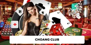 Choang Club - Website Trực Tuyến Đẳng Cấp Số 1 Châu Á